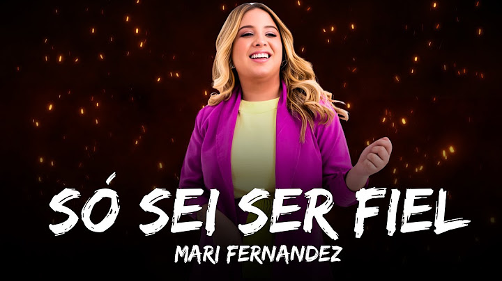 SÓ SEI SER FIEL - Mari Fernandez  (LETRA)