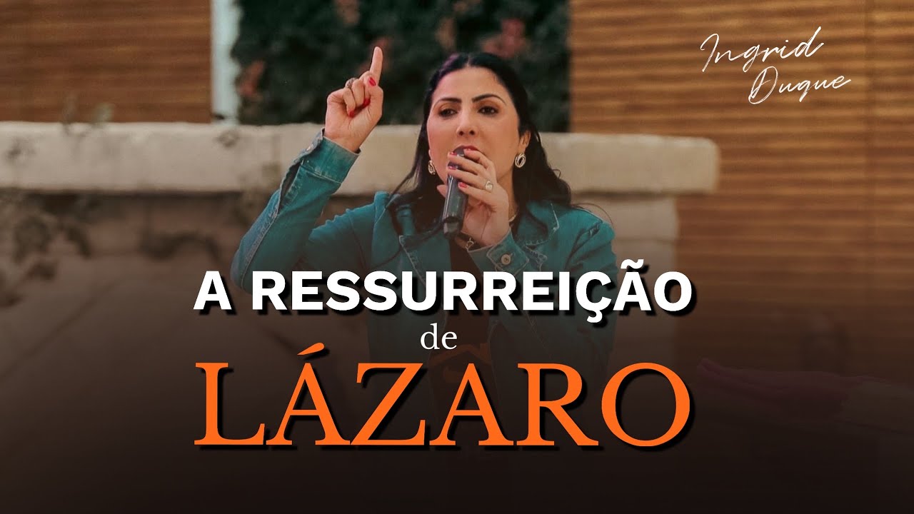 A Ressurreição de Lázaro | Bispa Ingrid Duque- Joao 11.3