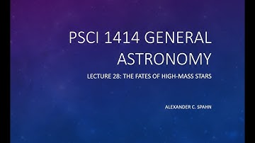 General Astronomy: Lecture 28 - The Fates of High-Mass Stars