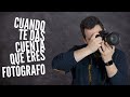 CUANDO TE DAS CUENTA QUE ERES FOTÓGRAFO