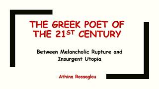 The Greek Poet of the 21st Century: Between Melancholic Rupture and Insurgent Utopia