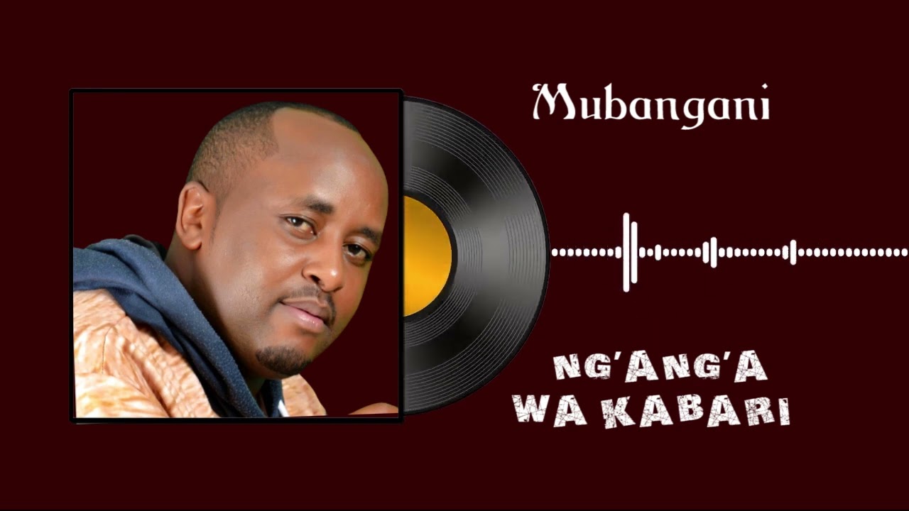 MUBANGANI  NGANGA WA KABARI  0710289099