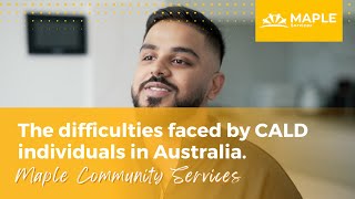 The difficulties faced by CALD individuals in Australia.