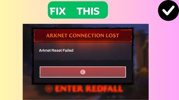 How to Fix “ARKNET CONNECTION LOST” in Redfall