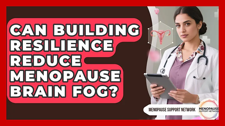 Can Building Resilience Reduce Menopause Brain Fog? - Menopause Support Network