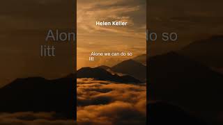 Famous Helen Keller - Alone we can do so little; together we can do so much. Net Worth