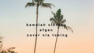 bawalah cintaku - Afgan ( cover by nia tobing ) #lirik