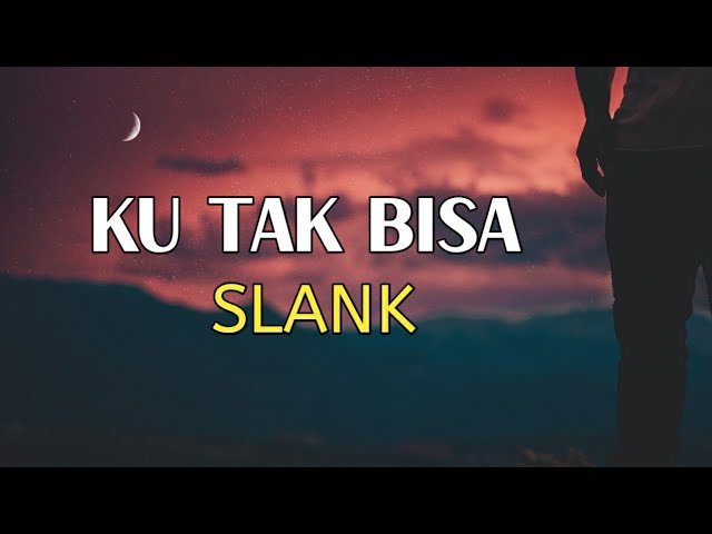 Slank - Ku Tak Bisa (Lirik) class=