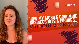 HOW TO HIT 6 FIGURES IN YOUR MOBILE GROOMING BUSINESS WITHOUT BURNING OUT!