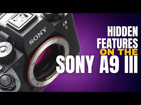 Sony A9 III - How to customise these hidden features