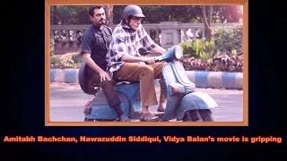 Watch Te3Ns Trailer Amitabh Bachchan, Nawazuddin Siddiqui, Vidya Balans Movie Is Gripping