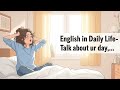 Talk About Your Day in English | Daily Routine Conversation for Beginners | English Podcast