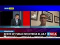 Crime in SA | Spate of public shootings in July