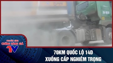 70KM QUỐC LỘ 14D XUỐNG CẤP NGHIÊM TRỌNG