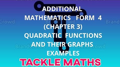 ADDITIONAL  MATHEMATICS  FORM 4 CHAPTER 3 QUADRATIC FUNCTIONS AND THEIR  GRAPHS EXAMPLES