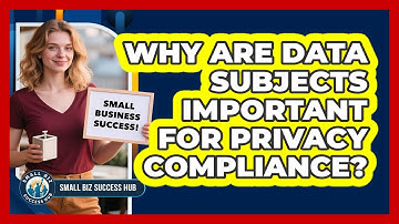 Why Are Data Subjects Important For Privacy Compliance? - Small Biz Success Hub