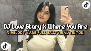 DJ LOVE STORY X WHERE YOU ARE X MELODY KANE X BBHC SLOW FULL SONG TIKTOK TERBARU