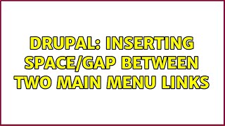 Drupal: Inserting space/gap between two main menu links (2 Solutions!!)