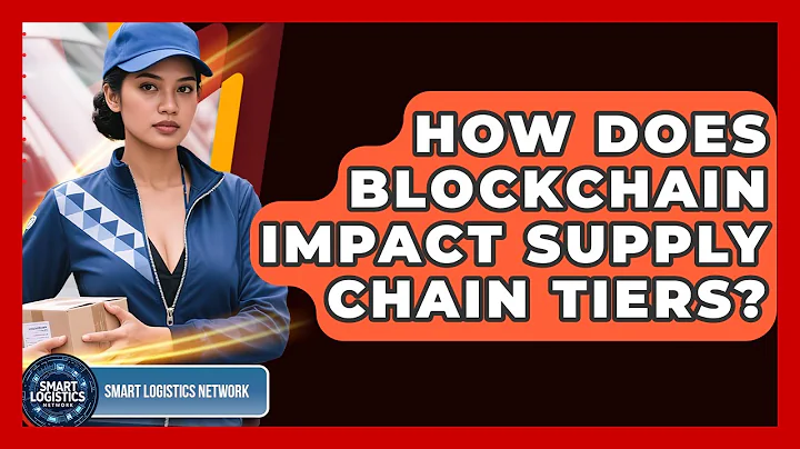 How Does Blockchain Impact Supply Chain Tiers? - Smart Logistics Network