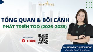 TỔNG QUAN \& BỐI CẢNH PHÁT TRIỂN TOD 2026–2035