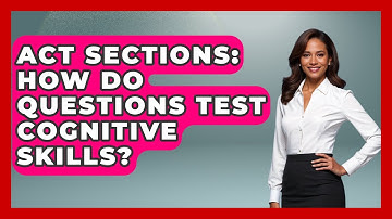 ACT Sections: How Do Questions Test Cognitive Skills? - Junior Year Jumpstart