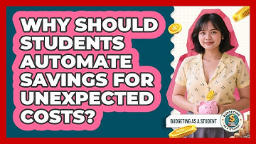 Why Should Students Automate Savings For Unexpected Costs? - Budgeting as a Student