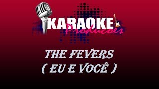 Video thumbnail of "FEVERS - EU E VOCÊ ( KARAOKE )"