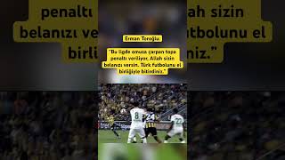 Erman Toroğlu Bu Ligde Omuza Çarpan Topa Penaltı Veriliyor, Çe Ündem