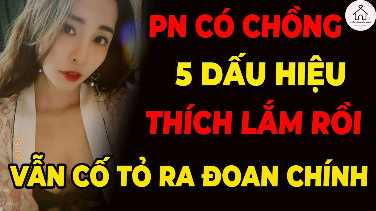 5 Dấu Hiệu Phụ Nữ Có Chồng Thích Bạn Nhưng Giả Vờ Đoan Chính