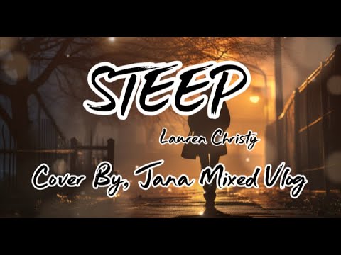 STEEP | LAUREN CHRISTY | COVER BY | JANA MIXED VLOG