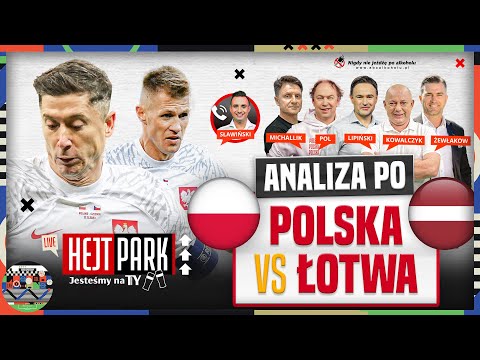 POLSKA – ŁOTWA 2:0! KOWAL, POL, MICHALLIK, ŻEWŁAKOW, LIPIŃSKI ANALIZUJĄ! HEJT PARK - JESTEŚMY NA TY