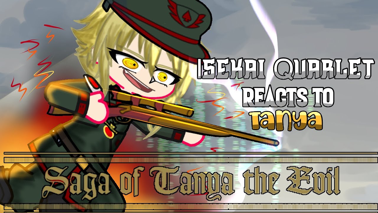 Isekai Quarlet reacts to Each other || Tanya || The Saga of Tanya The Evil ||  1.5/? || W.I.P || 