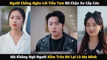 [ FULL ] - Nghe Lời Tiểu Tam Chặn Xe Cấp Cứu Mà Người Nằm Trên Đó Lại Là Mẹ Mình | Review Phim