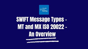 SWIFT Message Types - MT and MX ISO 20022 - An Overview