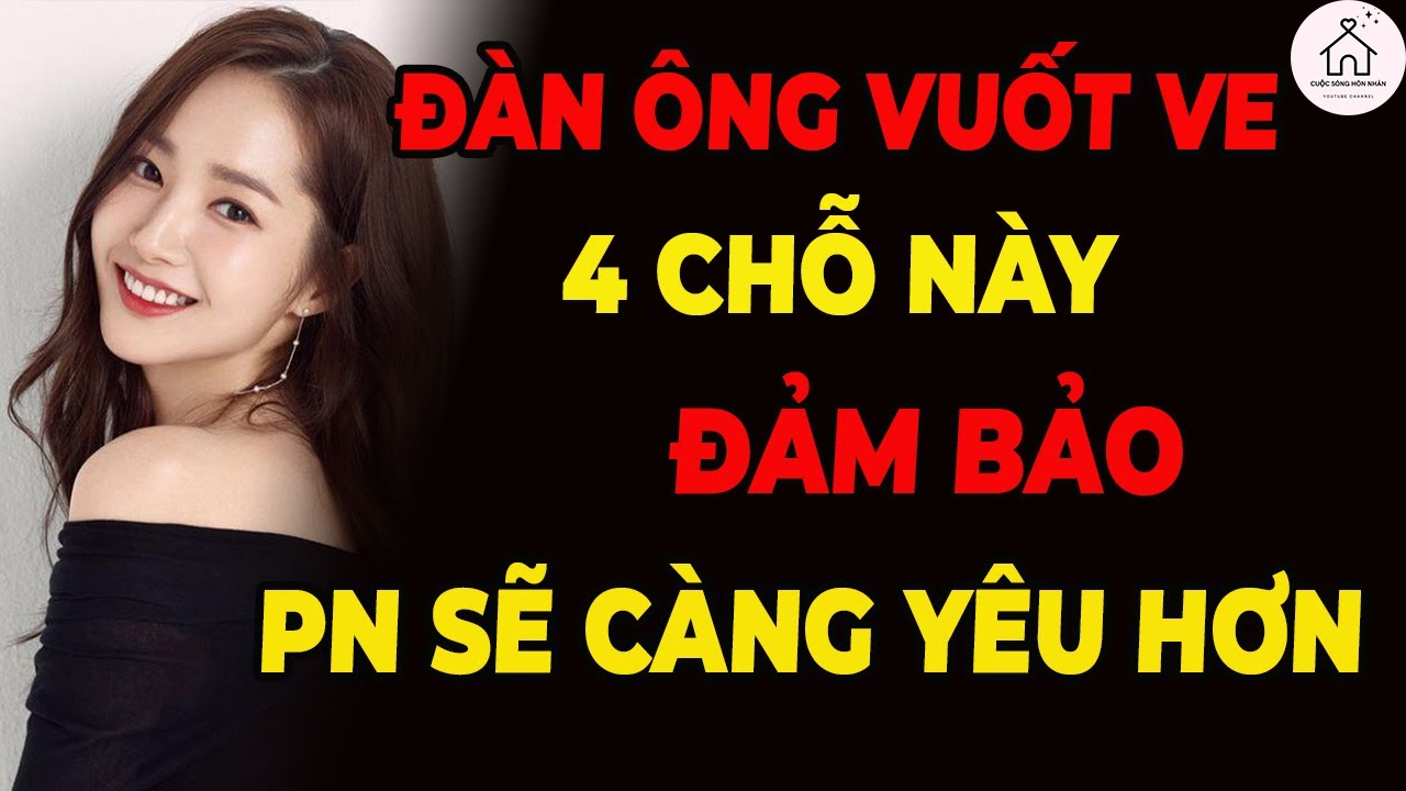Đàn Ông Biết Vuốt Ve 4 Nơi Này – Bảo Đảm Phụ Nữ Sẽ Càng Yêu Hơn!