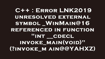 C++ : Error LNK2019 unresolved external symbol _WinMain@16 referenced in function "int __cdecl invok