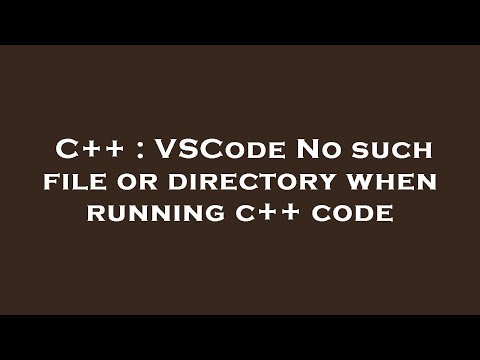 C++ : VSCode No such file or directory when running c++ code