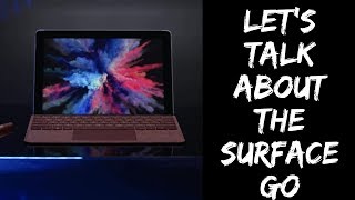 Lets talk about the Microsoft Surface Go - At $399 sounds like a good deal, but is it?