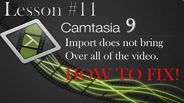 Camtasia Studio 9 lesson #11 - Import does not bring over entire video HOW TO FIX!