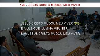 120 - JESUS CRISTO MUDOU MEU VIVER