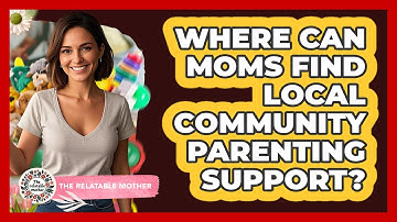 Where Can Moms Find Local Community Parenting Support? - The Relatable Mother