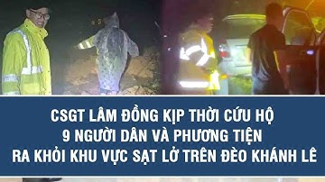 CSGT Lâm Đồng kịp thời cứu hộ 9 người dân và phương tiện ra khỏi khu vực sạt lở trên đèo Khánh Lê