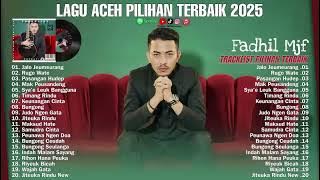 LAGU ACEH TERBARU 2025 - FADHIL MJF ｜｜ FULL ALBUM PILIHAN TERBARBAIK (2025)