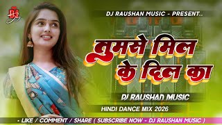 Tumse Milke Dil Ka DJ Remix | Old Hindi Love Song | Trending DJ Song 2026 | Dj Raushan Music
