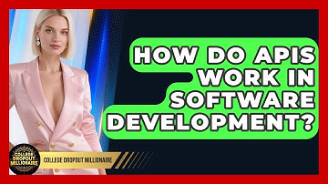 How Do APIs Work In Software Development? - College Dropout Millionaire