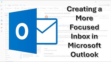 Creating a More Focused Inbox in Microsoft Outlook