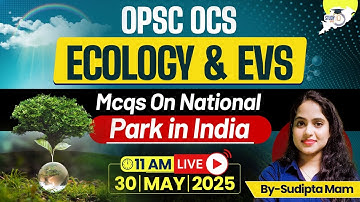 OPSC OCS 2024-25 | Ecology & EVS: MCQs on National Park in India | By Sudipta Mam | OPSC StudyIQ