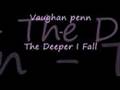 Vaughan penn - the deeper I fall