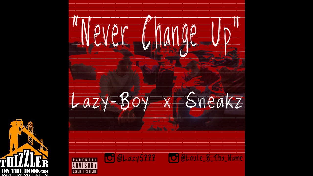Lazy Boy X Sneakz Never Change Up Thizzler Com Youtube