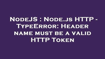 NodeJS : Node.js HTTP - TypeError: Header name must be a valid HTTP Token